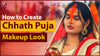 how to create chhath puja makeup look