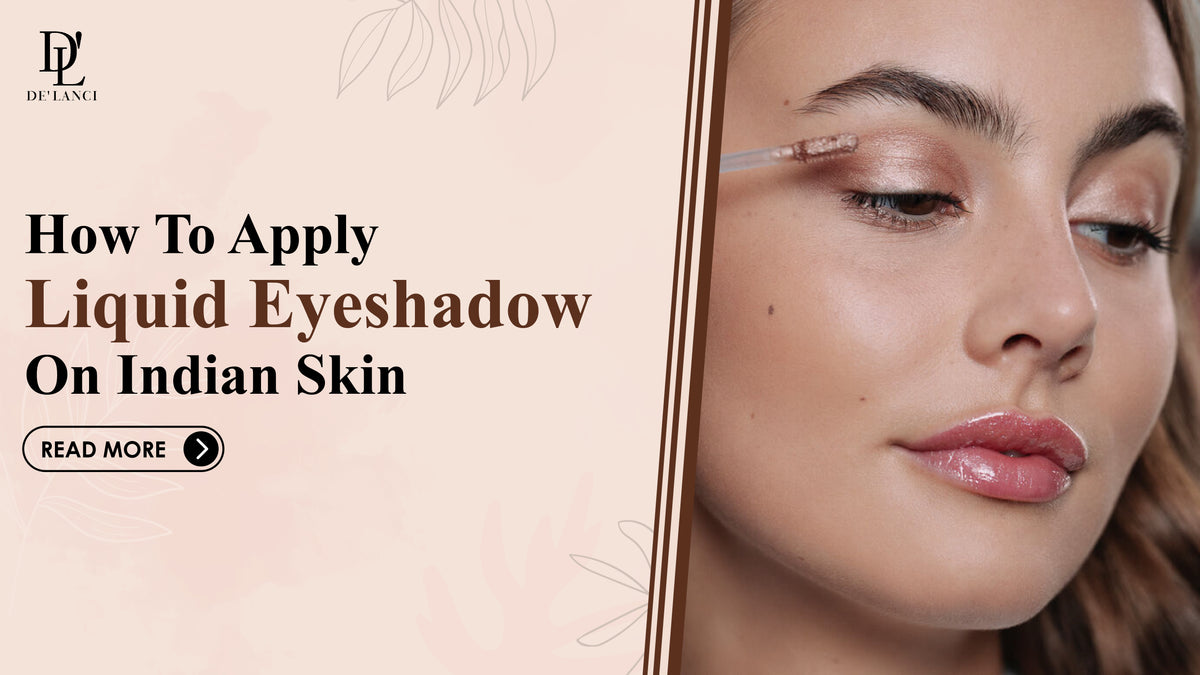 A Step-by-Step Guide: How to Apply Liquid Eyeshadow on Indian Skin – De ...