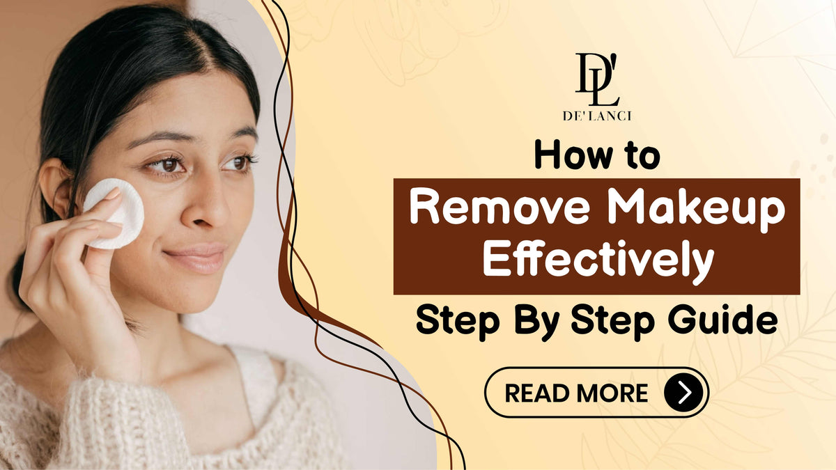 How to Remove Makeup Effectively Step By Step Guide De'lanci India