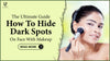 The Ultimate Guide: How to Hide Dark Spots on Face with Makeup