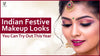 Indian Festive Makeup Looks