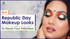 10+ Best Republic Day Makeup Looks To Flaunt Your Patriotism in (2023)